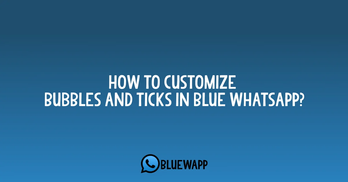 How to customize Bubbles And Ticks In Blue WhatsApp?