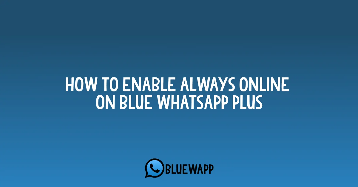 How to Stay Always Online on Blue WhatsApp Plus